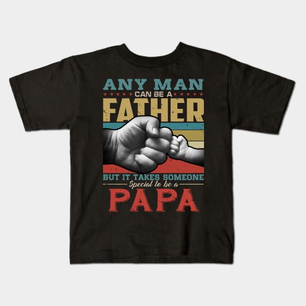 Any man can be a father but it takes someone special to be a papa Kids T-Shirt by snnt